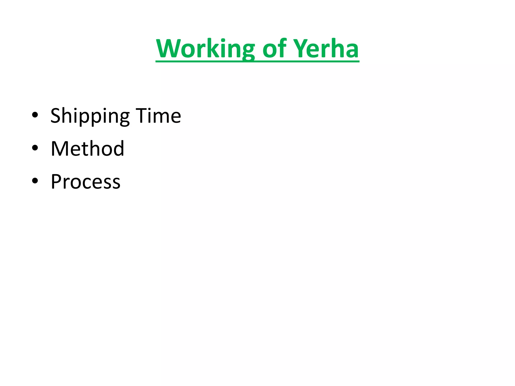 Working of Yerha
• Shipping Time
• Method
• Process
 