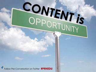 CONTENT is Follow The Conversation on Twitter  #PRNEDU			