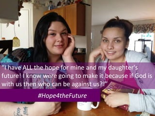#Hope4theFuture
“I have ALL the hope for mine and my daughter's
future! I know were going to make it because if God is
with us then who can be against us?!”
 
