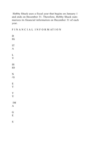 Hobby Shack uses a fiscal year that begins on January 1
and ends on December 31. Therefore, Hobby Shack sum-
marizes its financial information on December 31 of each
year.
F I N A N C I A L I N F O R M AT I O N
D
IG
IT
A
L
V
IS
IO
N
/G
E
T
T
Y
IM
A
G
E
S
 
