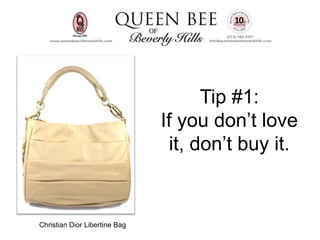 Tip #1:
                               If you don’t love
                                it, don’t buy it.


Christian Dior Libertine Bag
 