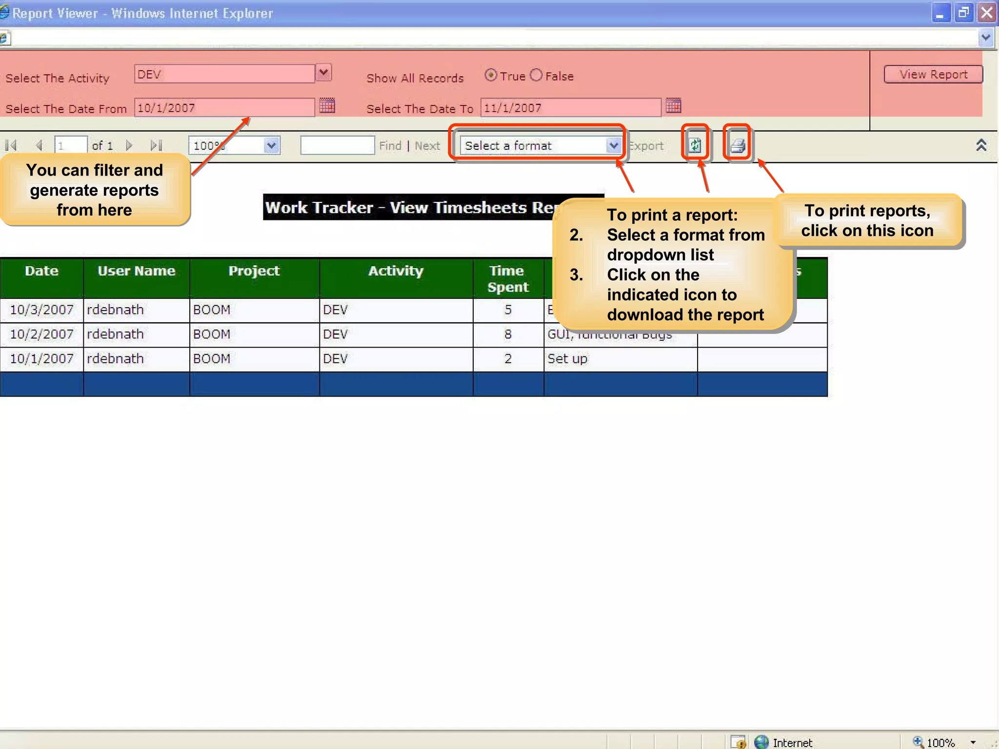 Dev/ QA Lead Workflow Viewing Report 1. Select Project from this drop down list 2. Select the User name whose activity you want to track from this dropdown menu 3. Select the type of activity of this User that you want to track 4. Select the Month & Year of this activity After filling in all necessary information, click on “Search” button to generate the report. The report will be thus generated… You can also view this report in the Report Viewer by clicking on this button. You can filter and generate reports from here To print a report: Select a format from dropdown list  Click on the indicated icon to download the report To print reports, click on this icon 