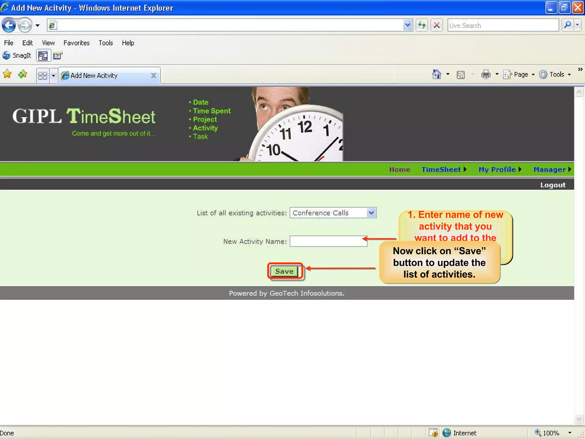 PM/PL Workflow Adding Activity The activity added would be available in the existing list of all activities. 1. Enter name of new activity that you want to add to the list of existing activities Now click on “Save” button to update the list of activities. 