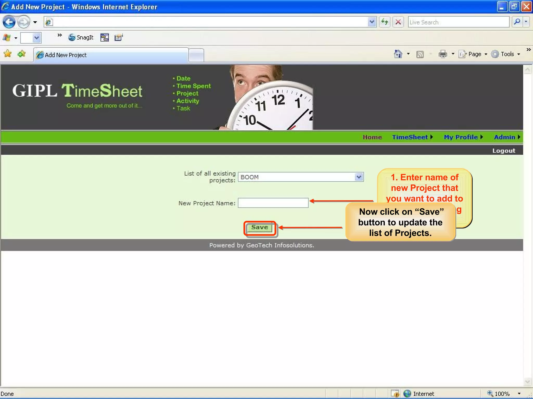 Admin User Workflow Adding a Project This would add a new Project in the list of existing Projects 1. Enter name of new Project that you want to add to the list of existing Projects Now click on “Save” button to update the list of Projects. 