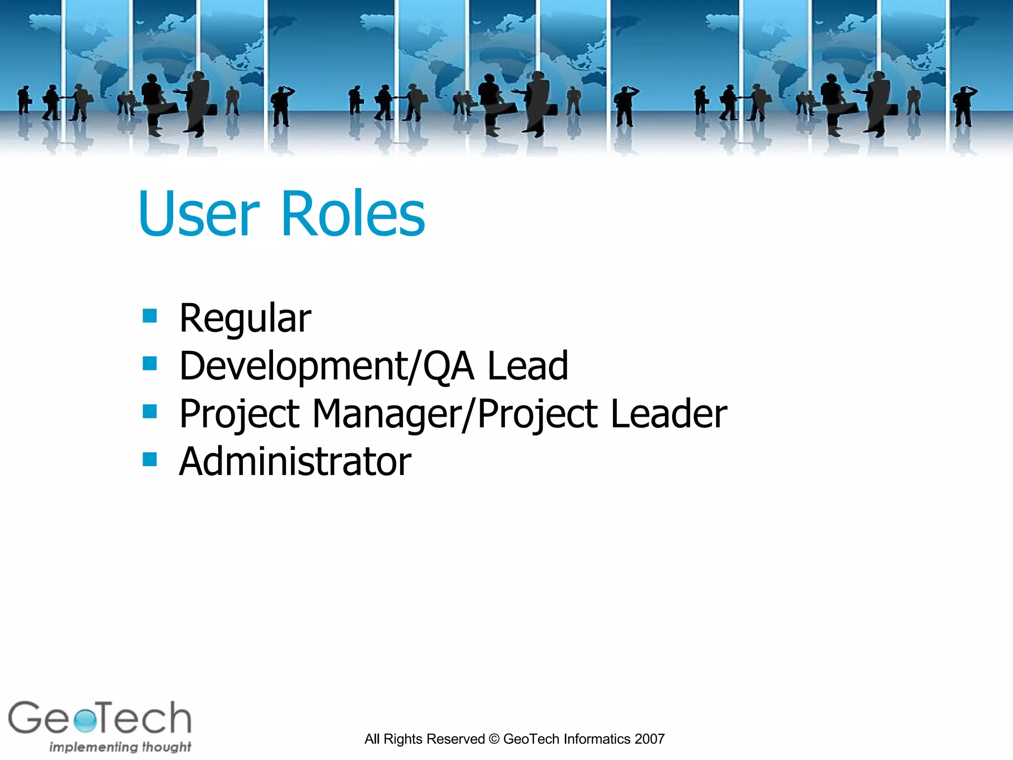 User Roles Regular Development/QA Lead Project Manager/Project Leader Administrator 