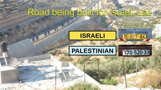 Road being built for Israeli useISRAELIPALESTINIAN