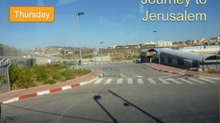 Journey to JerusalemThursday
