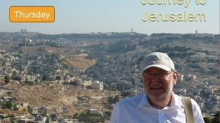 Journey to JerusalemThursday