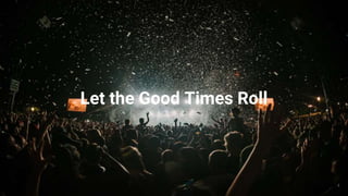 Let the Good Times Roll
4
 