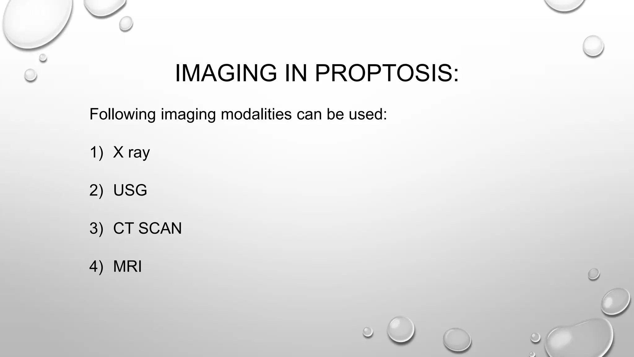 IMAGING IN PROPTOSIS:
Following imaging modalities can be used:
1) X ray
2) USG
3) CT SCAN
4) MRI
 