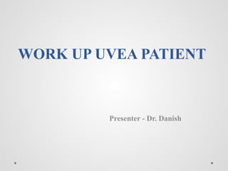 Work up uvea patient ophthalmology ppt.. | PPTX