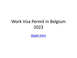 Work Visa Permit in Belgium
2023
Apply here
 