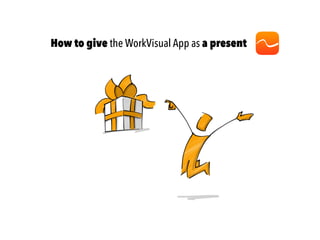 How to give the WorkVisual App as a present
 