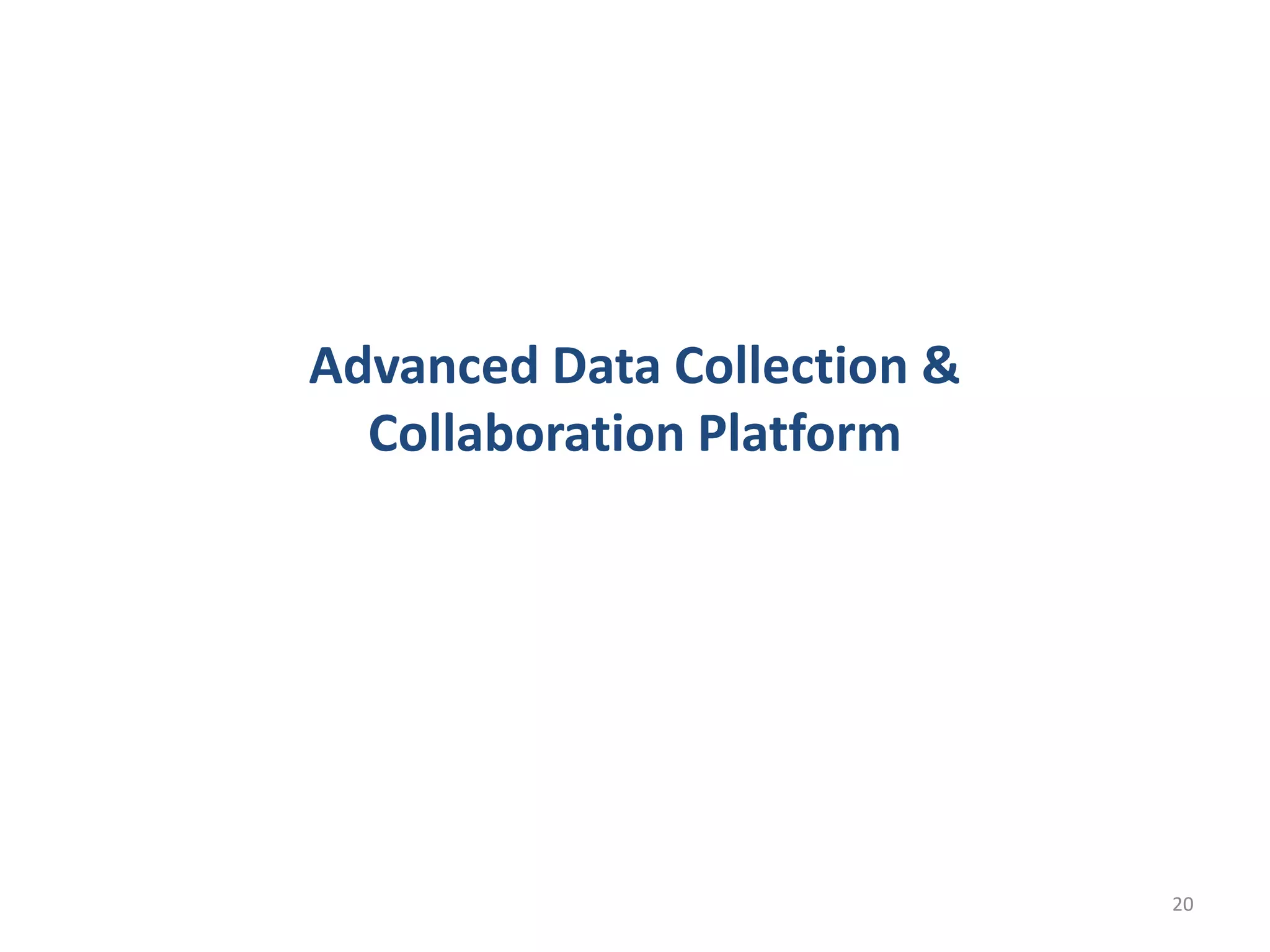 Advanced Data Collection &
  Collaboration Platform




                             20
 