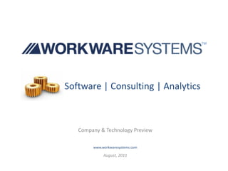 TM




Software | Consulting | Analytics



   Company & Technology Preview

        www.workwaresystems.com

             August, 2011
 
