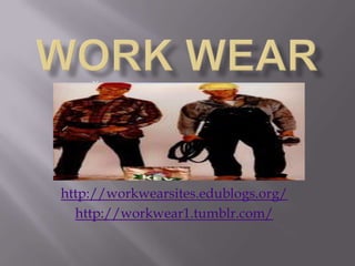 If




http://workwearsites.edublogs.org/
  http://workwear1.tumblr.com/
 
