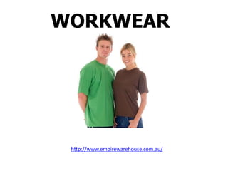 WORKWEAR




 http://www.empirewarehouse.com.au/
 