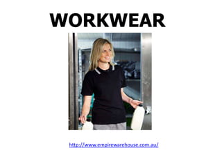 WORKWEAR




 http://www.empirewarehouse.com.au/
 