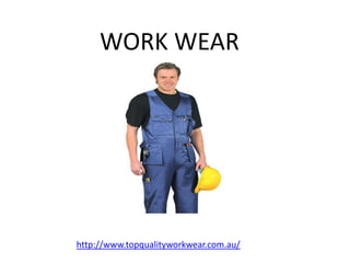 WORK WEAR




http://www.topqualityworkwear.com.au/
 