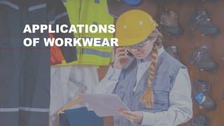 APPLICATIONS
OF WORKWEAR
 
