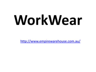 WorkWear
http://www.empirewarehouse.com.au/
 