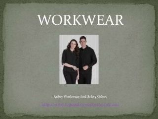 WORKWEAR
http://www.topqualityworkwear.com.au/
Safety Workwear And Safety Colors
 