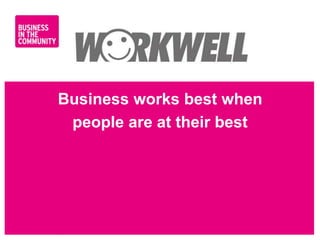 www.bitc.org.uk
Business works best when
people are at their best
 