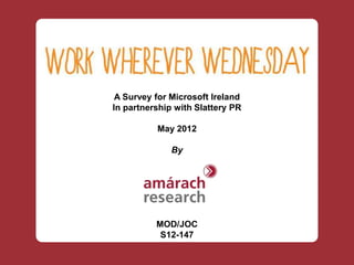 A Survey for Microsoft Ireland
In partnership with Slattery PR

          May 2012

              By




          MOD/JOC
           S12-147
 