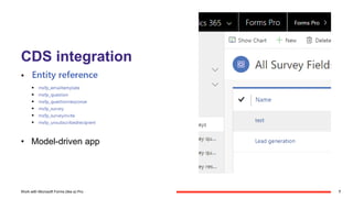 CDS integration
• Entity reference
• Model-driven app
7Work with Microsoft Forms (like a) Pro
 