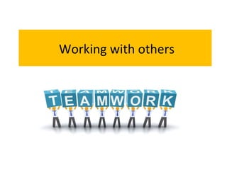 Working with others

 
