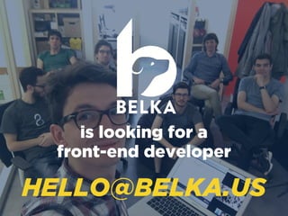 BELKA
HELLO@BELKA.US
is looking for a  
front-end developer
 