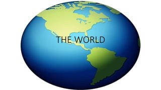 THE WORLD
 