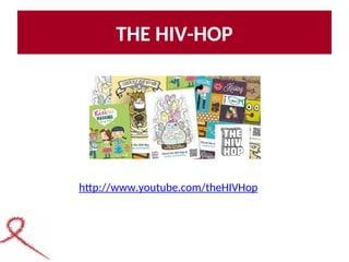 THE HIV-HOP
http://www.youtube.com/theHIVHop
 