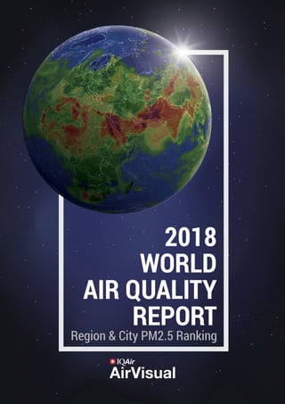 2018
WORLD
AIR QUALITY
REPORT
Region & City PM2.5 Ranking
 