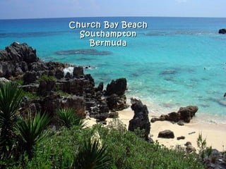 Church Bay Beach
  Southampton
    Bermuda
 