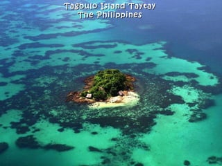 Tagbulo Island Taytay
   The Philippines
 