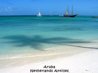 Aruba
Netherlands Antilles
 