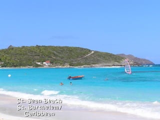 St. Jean Beach
St. Barthelemy
  Caribbean
 