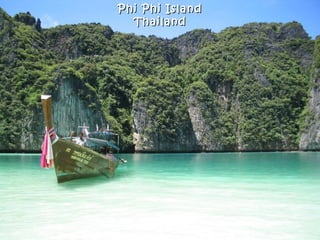 Phi Phi Island
  Thailand
 