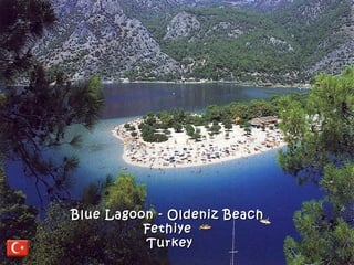 Blue Lagoon - Oldeniz Beach
          Fethiye
          Turkey
 