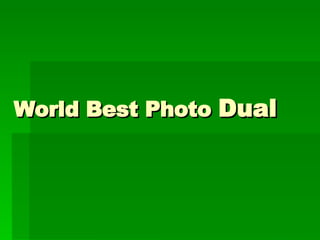 World Best Photo  Dual 