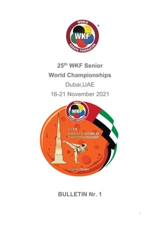 1
25th
WKF Senior
World Championships
Dubai,UAE
16-21 November 2021
BULLETIN Nr. 1
 