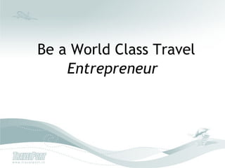 Be a World Class Travel
    Entrepreneur
 