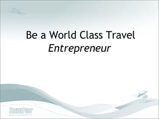 Be a World Class Travel  Entrepreneur 