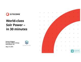 Sameer Maggon
Founder & Search Ninja
SearchStax, Inc.
May 17, 2019
World-class
Solr Power –
in 30 minutes
 