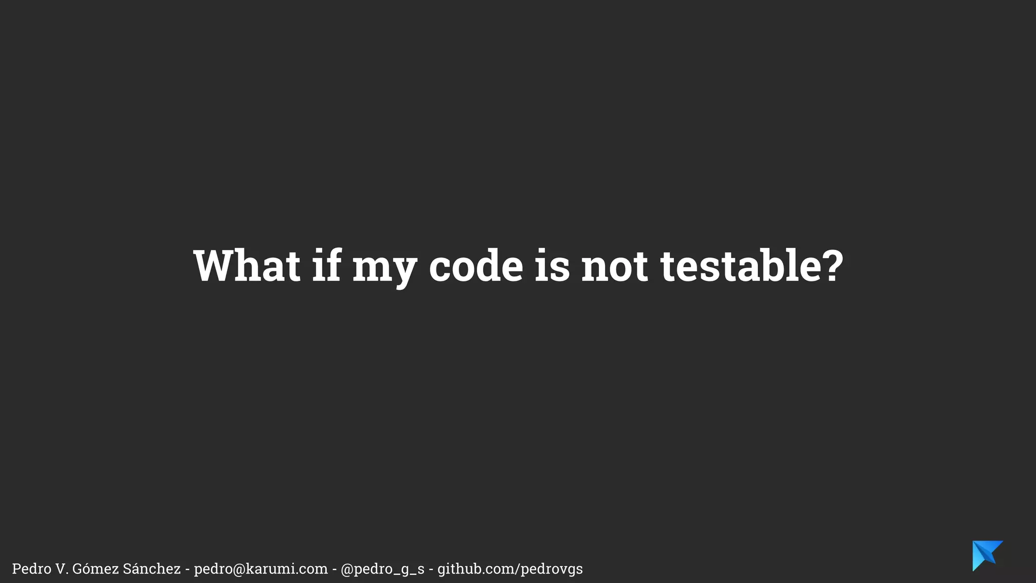 Pedro V. Gómez Sánchez - pedro@karumi.com - @pedro_g_s - github.com/pedrovgs
What do we have to test and how?
 