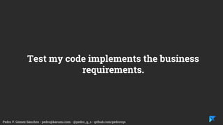 Pedro V. Gómez Sánchez - pedro@karumi.com - @pedro_g_s - github.com/pedrovgs
What do I want to test?
 