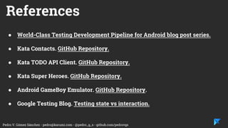 Pedro V. Gómez Sánchez - pedro@karumi.com - @pedro_g_s - github.com/pedrovgs
UI Tests
● JUnit.
● Mockito.
● Robolectric.
● Espresso.
● Dagger.
 