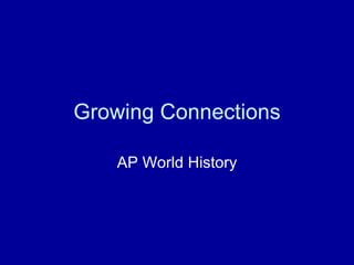 Growing Connections AP World History 