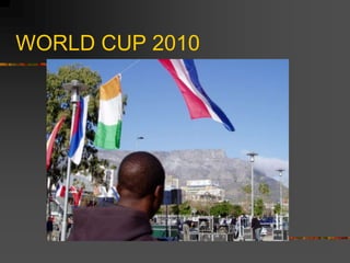 WORLD CUP 2010
 